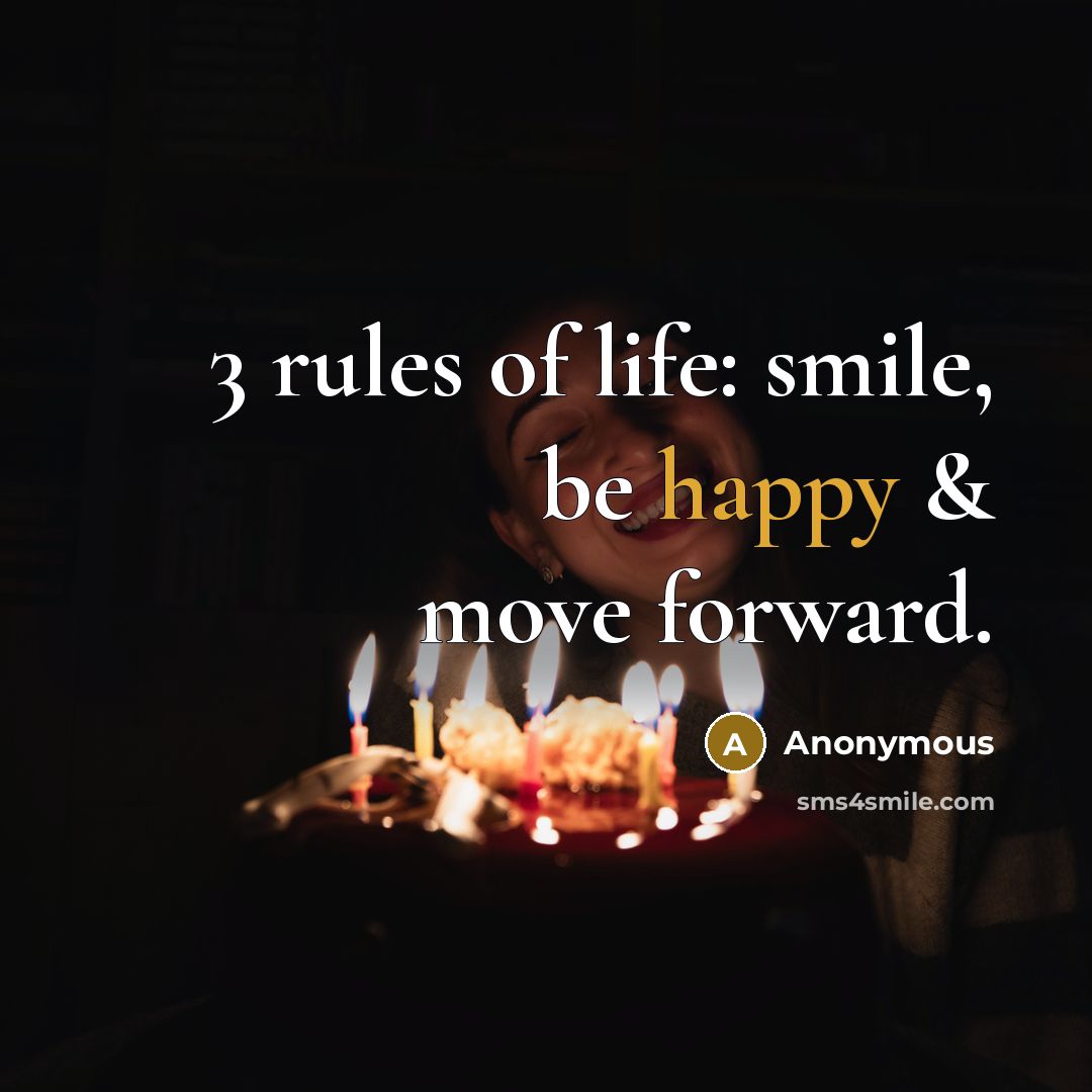 “3 rules of life: smile, be happy & move forward.…” quote by Anonymous