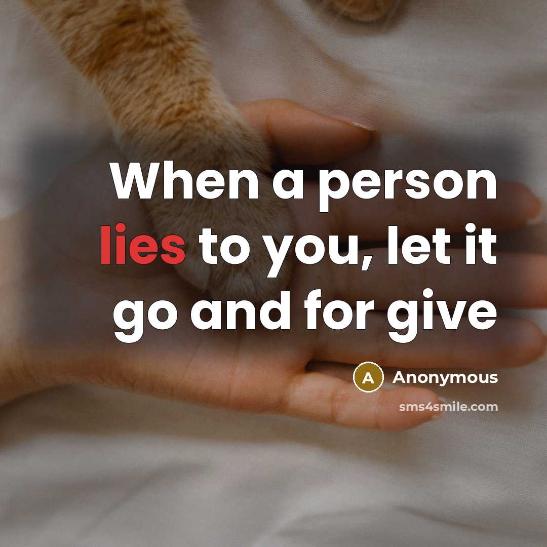 “When a person lies to you, let it go and for give” quote by Anonymous