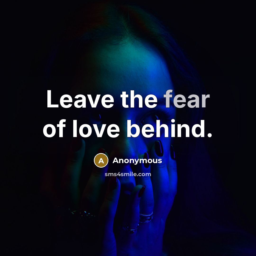 “Leave the fear of love behind.…” quote by Anonymous