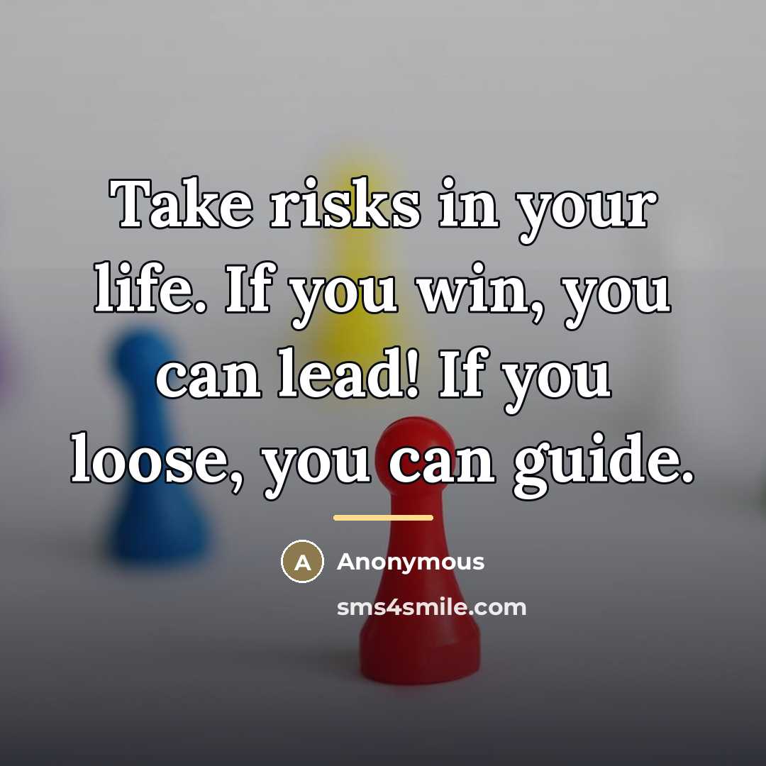 “Take risks in your life. If you win, you can…” quote by Anonymous