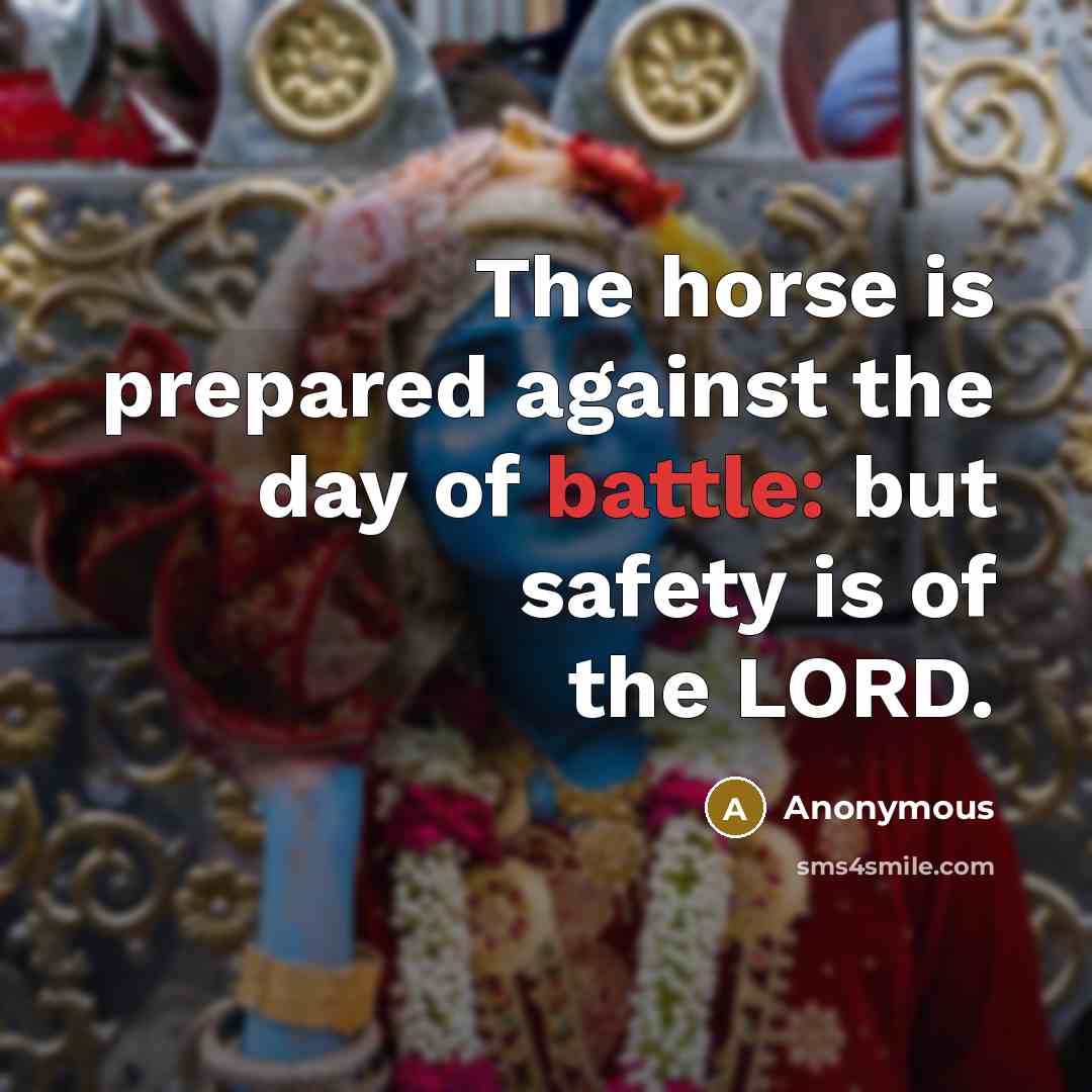 “The horse is prepared against the day of battle: but…” quote by Anonymous