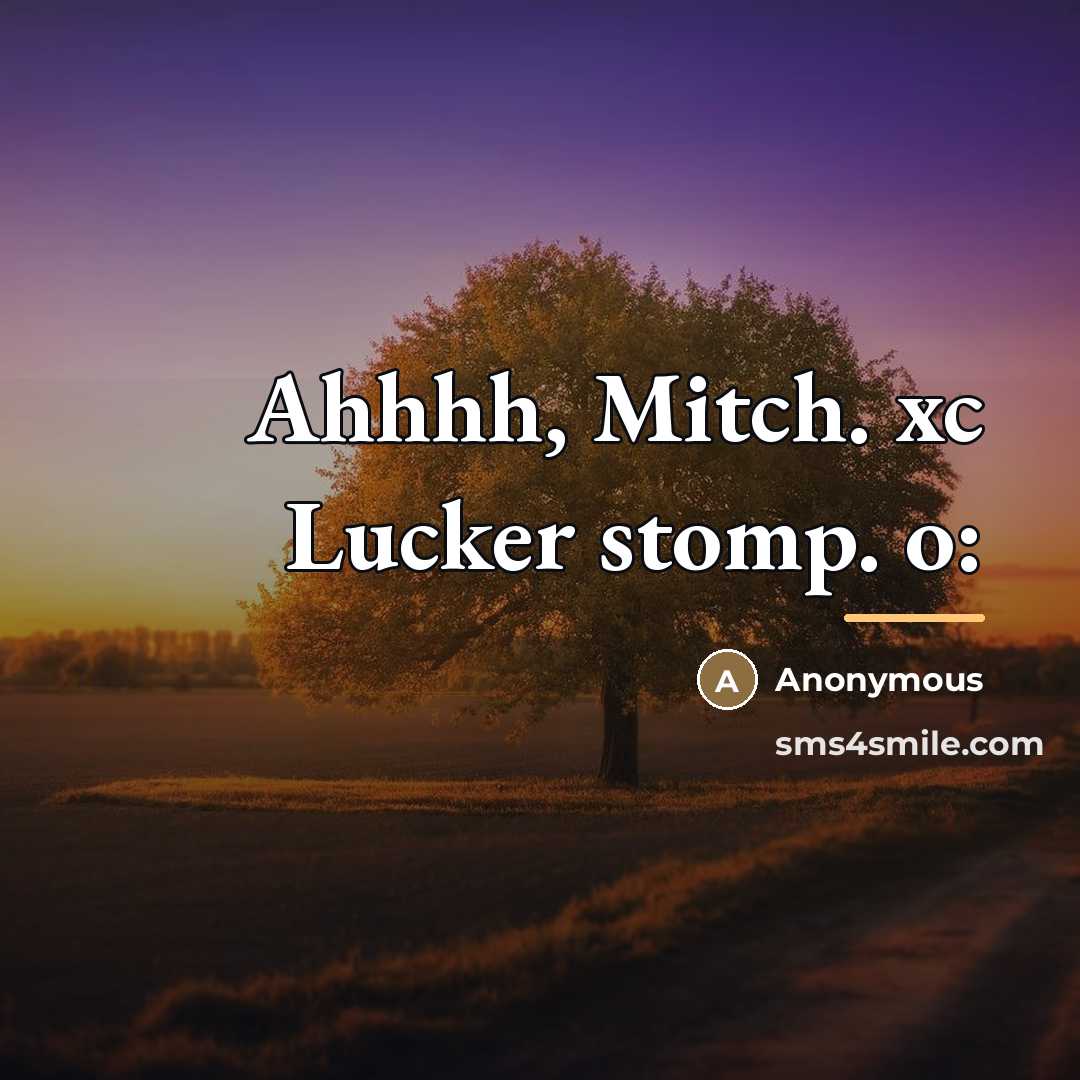 “Ahhhh, Mitch. xc Lucker stomp. o:…” quote by Anonymous
