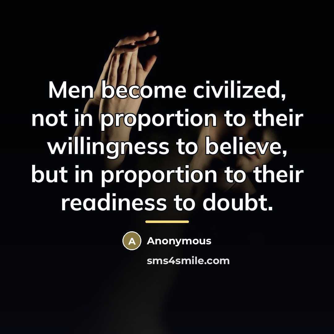 “Men become civilized, not in proportion to their willingness to…” quote by Anonymous