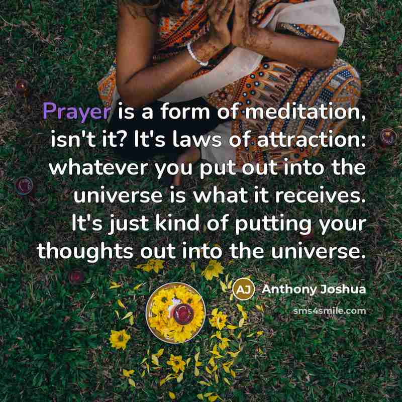 “Prayer is a form of meditation, isn't it? It's laws…” quote by Anthony Joshua