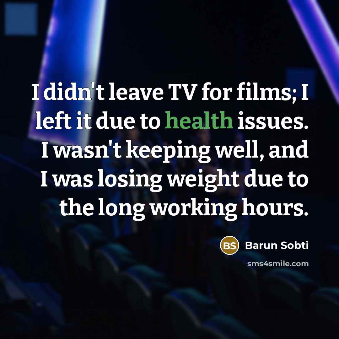 “I didn't leave TV for films; I left it due…” quote by Barun Sobti