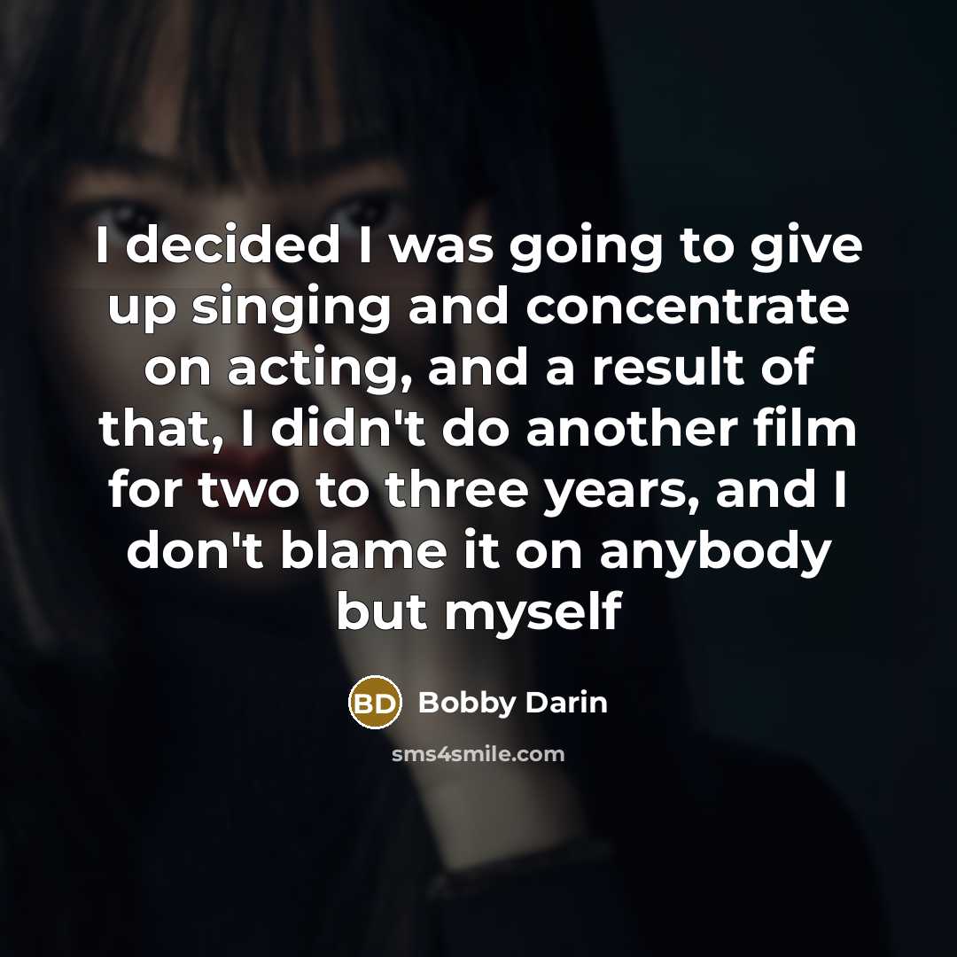 “I decided I was going to give up singing and…” quote by Bobby Darin