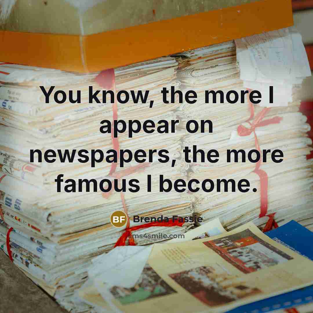 “You know, the more I appear on newspapers, the more…” quote by Brenda Fassie