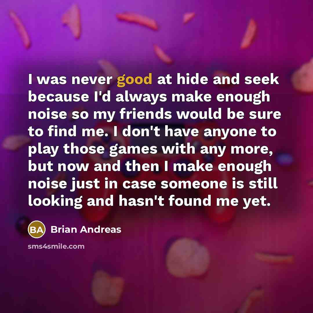 “I was never good at hide and seek because I'd…” quote by Brian Andreas