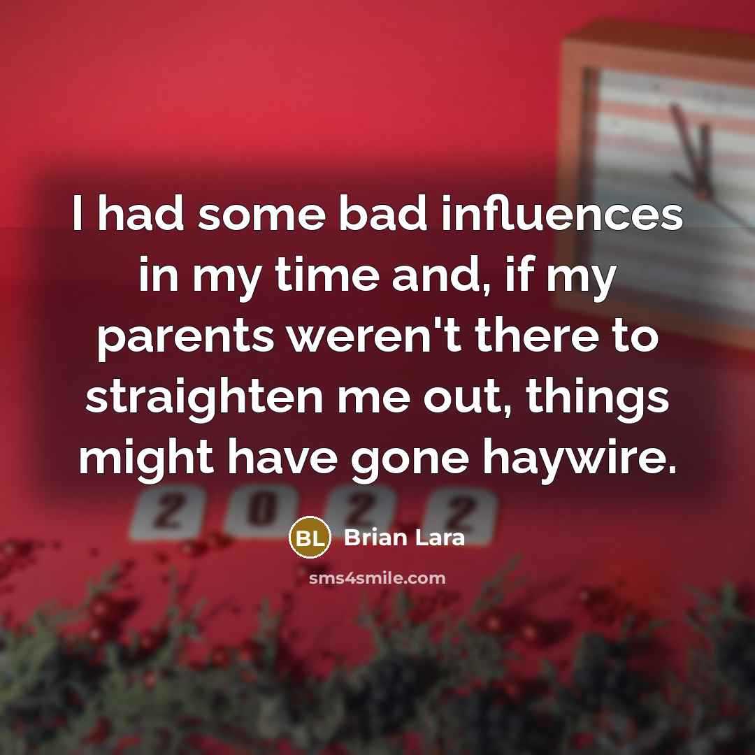 “I had some bad influences in my time and, if…” quote by Brian Lara