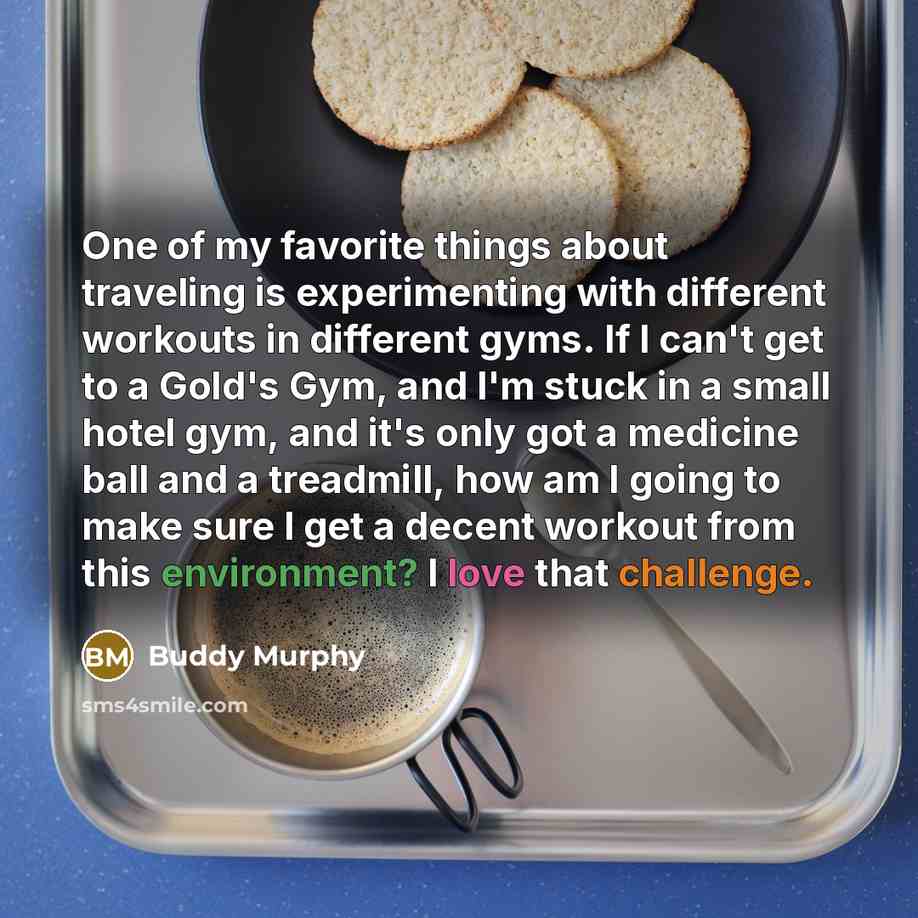 “One of my favorite things about traveling is experimenting with…” quote by Buddy Murphy