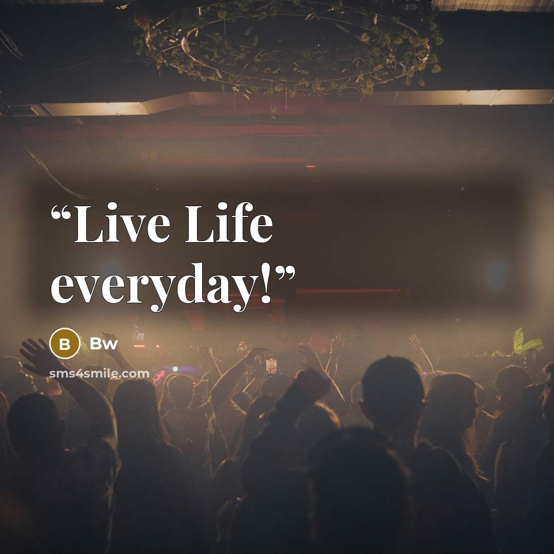 “Live Life everyday!” quote by Bw