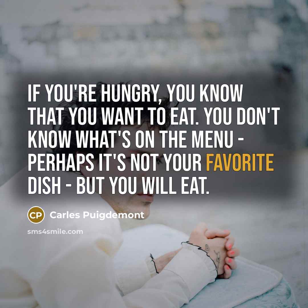 “If you're hungry, you know that you want to eat.…” quote by Carles Puigdemont