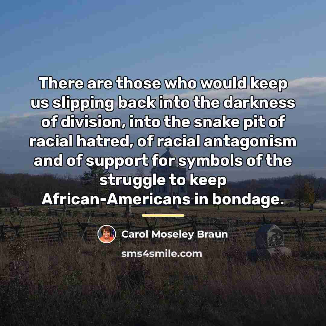“There are those who would keep us slipping back into…” quote by Carol Moseley Braun