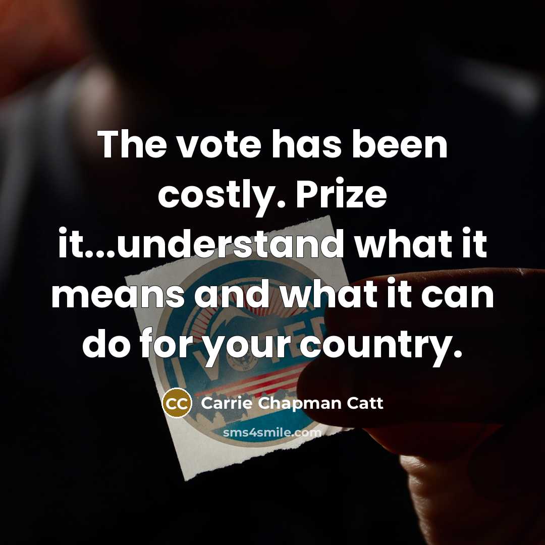 “The vote has been costly. Prize it...understand what it means…” quote by Carrie Chapman Catt