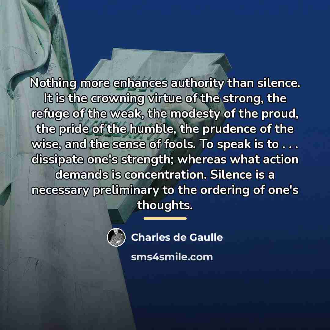 “Nothing more enhances authority than silence. It is the crowning…” quote by Charles de Gaulle
