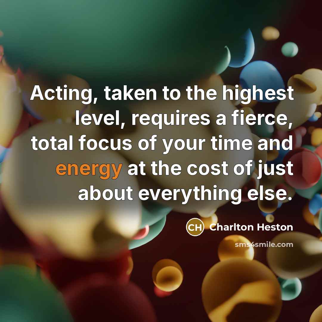 “Acting, taken to the highest level, requires a fierce, total…” quote by Charlton Heston