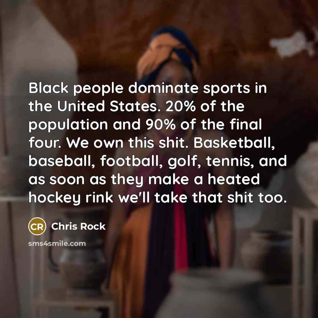“Black people dominate sports in the United States. 20% of…” quote by Chris Rock