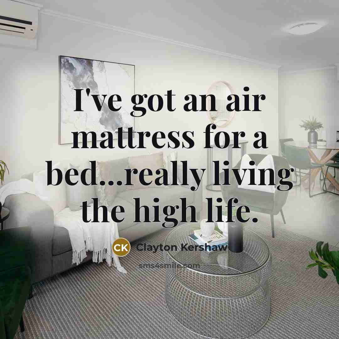 “I've got an air mattress for a bed...really living the…” quote by Clayton Kershaw