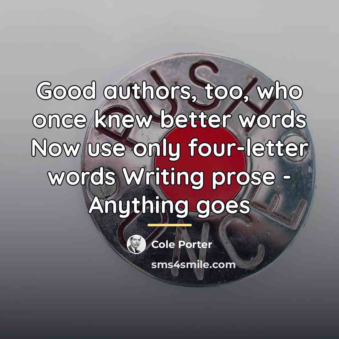 “Good authors, too, who once knew better words Now use…” quote by Cole Porter