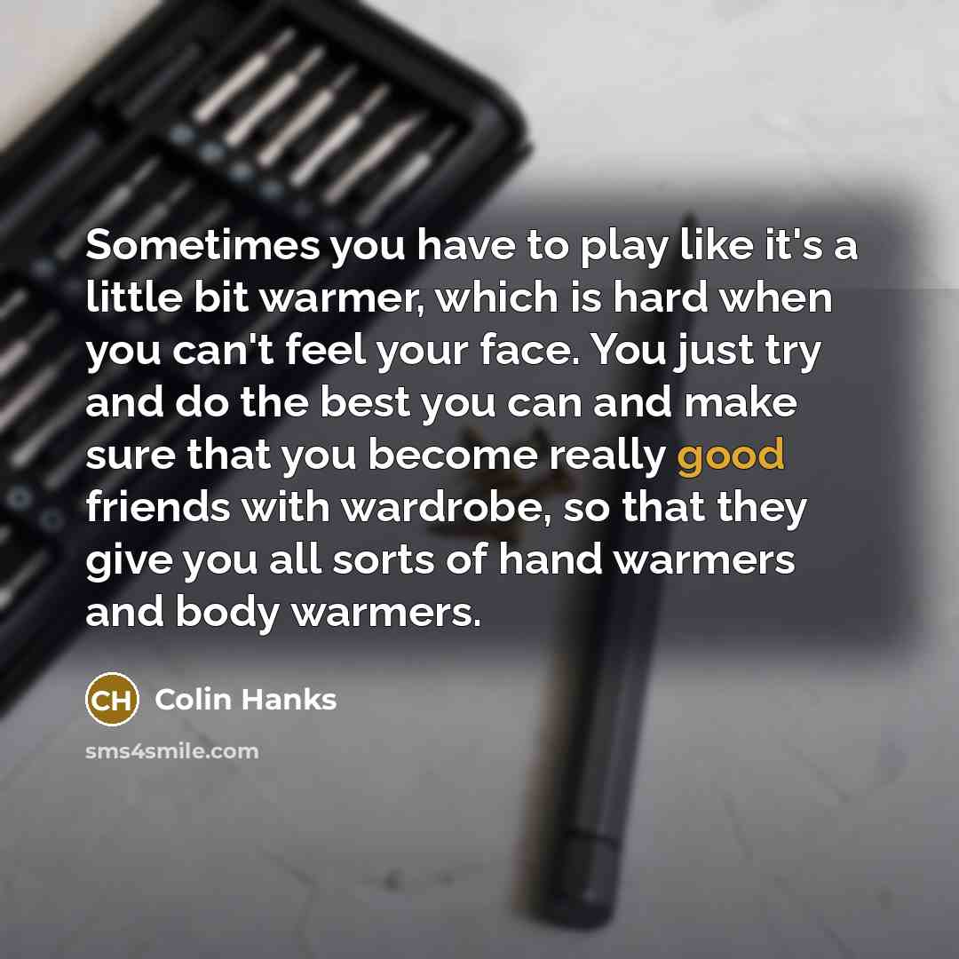 “Sometimes you have to play like it's a little bit…” quote by Colin Hanks