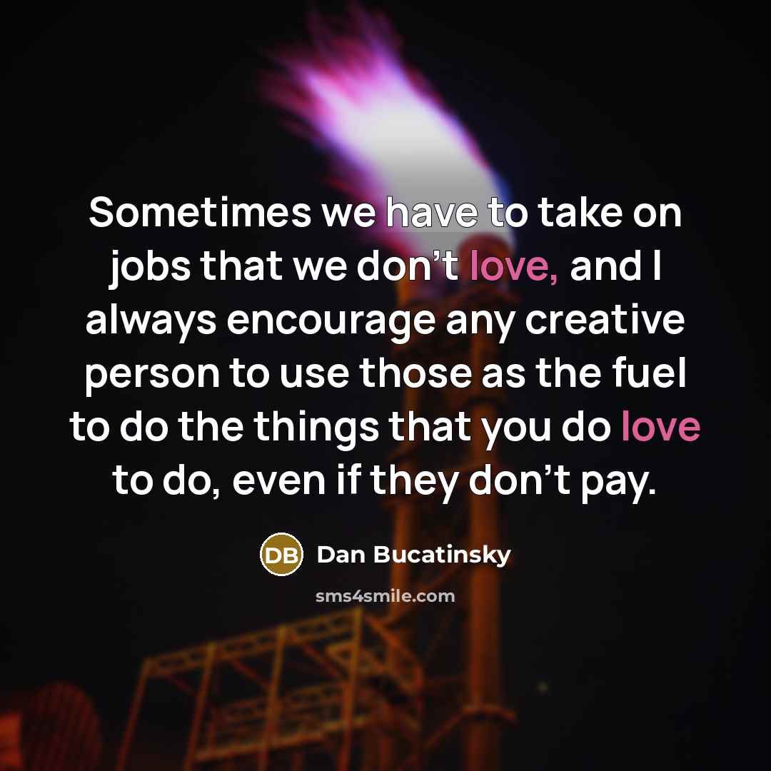 “Sometimes we have to take on jobs that we don't…” quote by Dan Bucatinsky