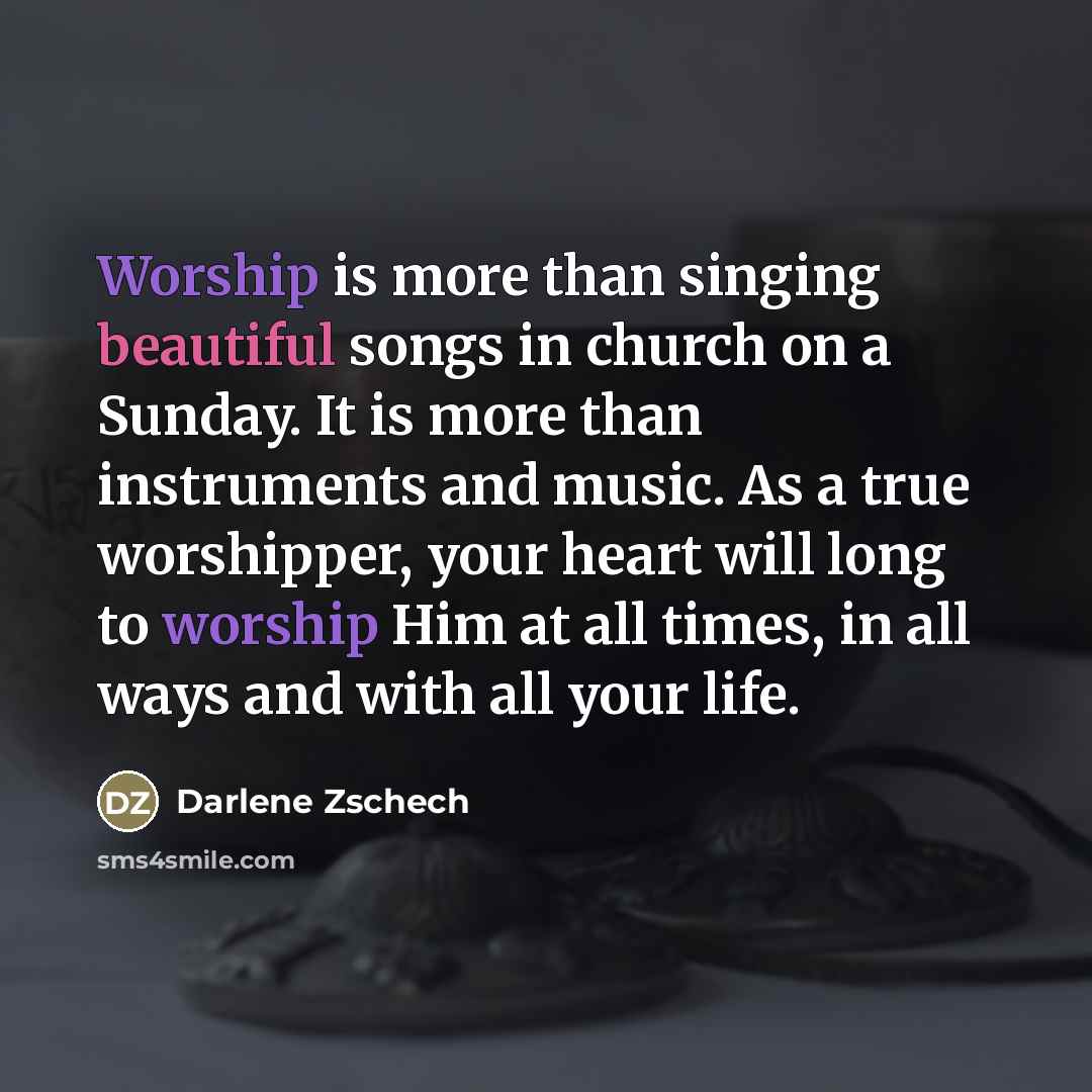 “Worship is more than singing beautiful songs in church on…” quote by Darlene Zschech