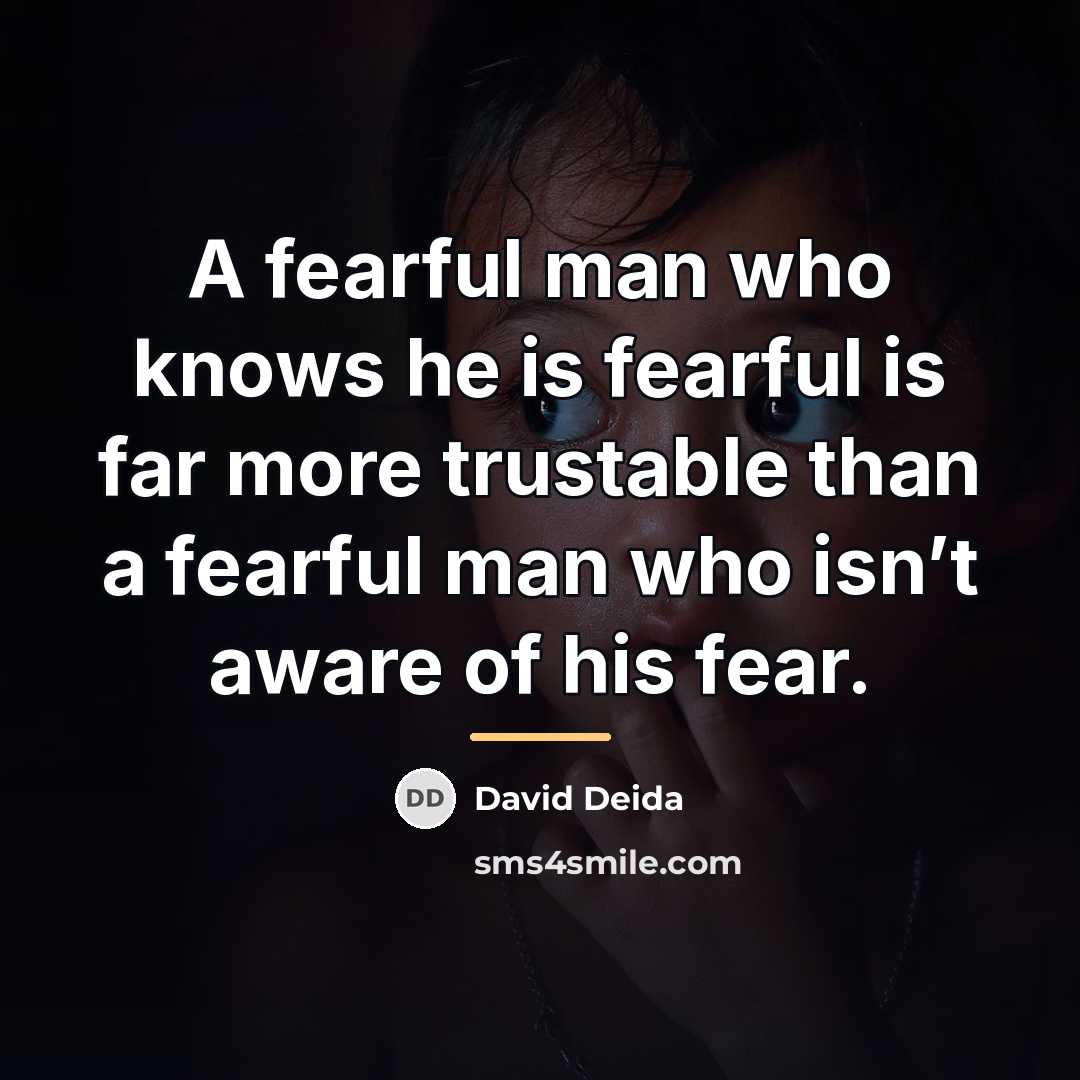 “A fearful man who knows he is fearful is far…” quote by David Deida