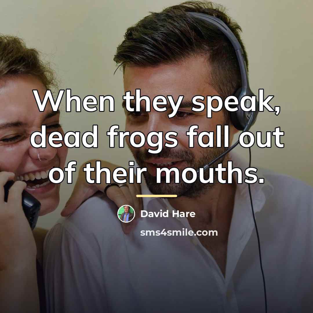 “When they speak, dead frogs fall out of their mouths.…” quote by David Hare