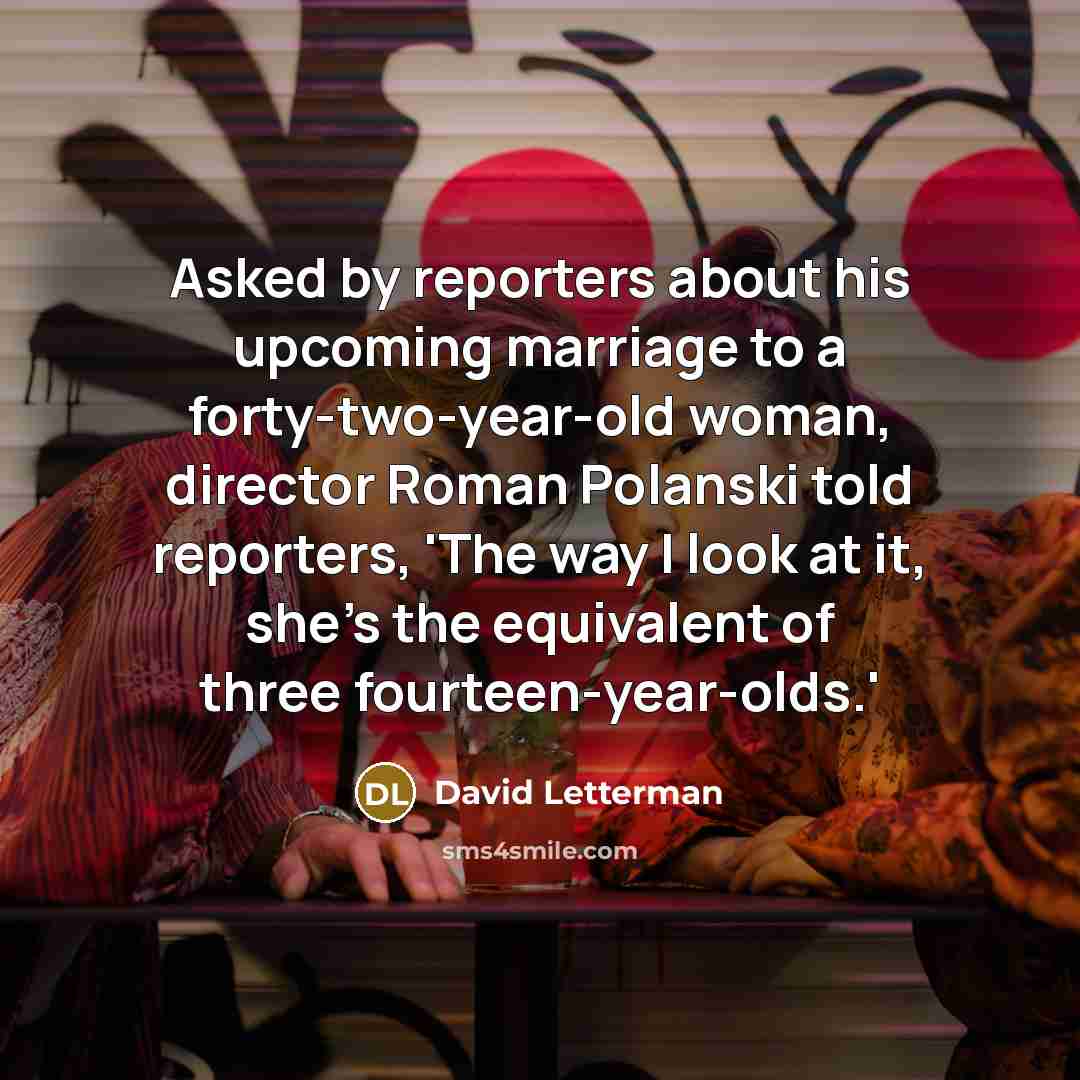 “Asked by reporters about his upcoming marriage to a forty-two-year-old…” quote by David Letterman