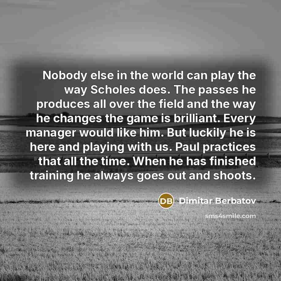 “Nobody else in the world can play the way Scholes…” quote by Dimitar Berbatov