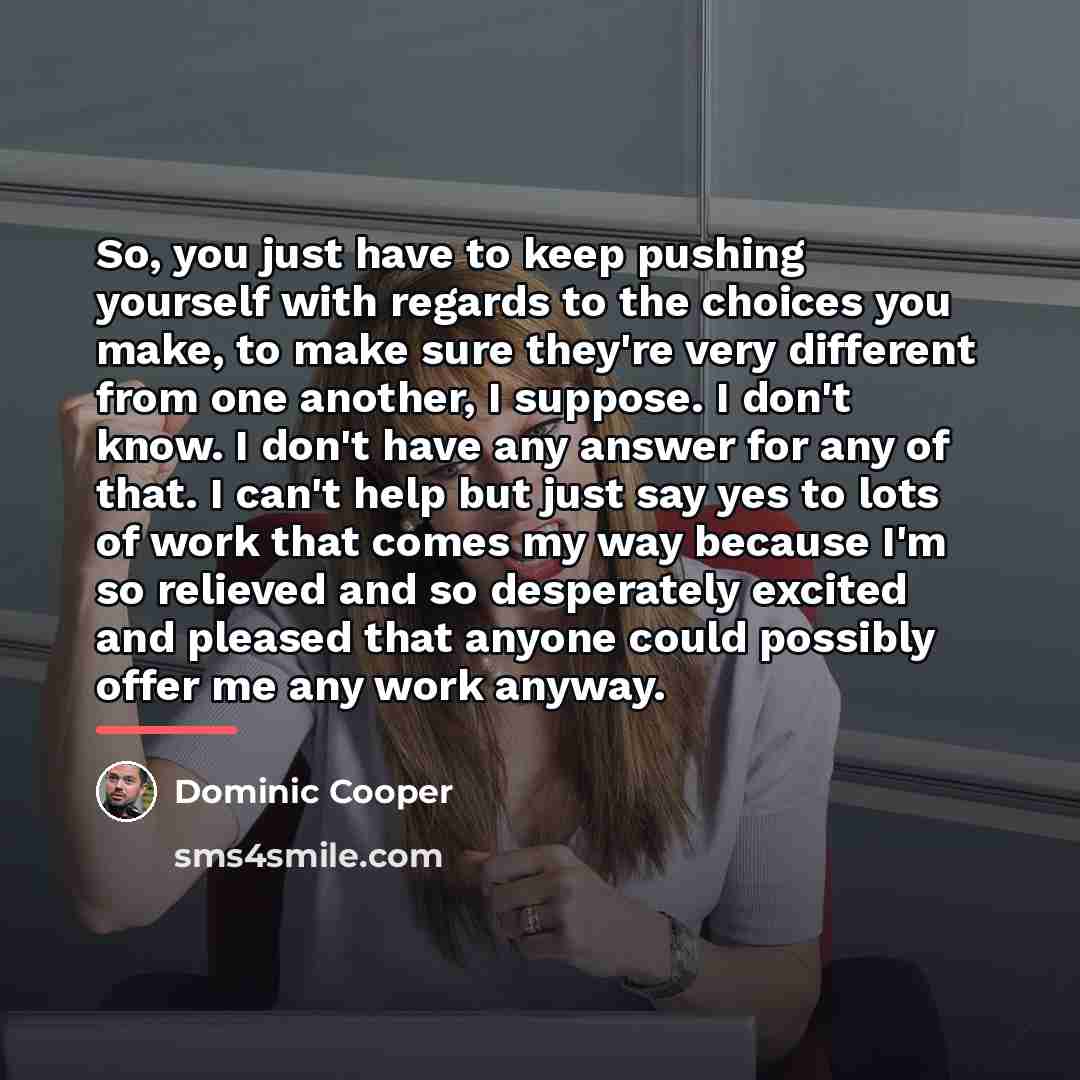 “So, you just have to keep pushing yourself with regards…” quote by Dominic Cooper