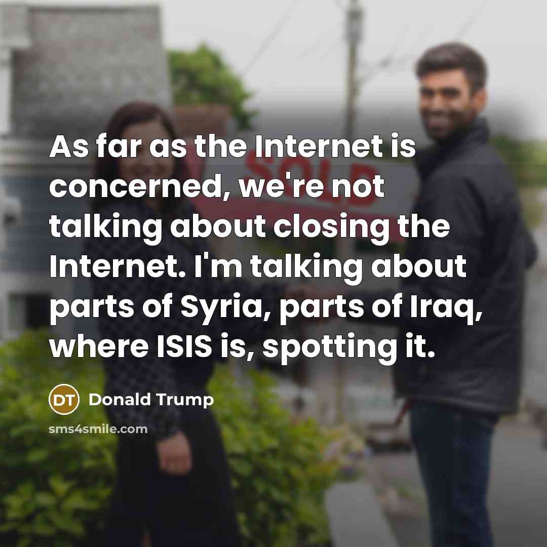 “As far as the Internet is concerned, we're not talking…” quote by Donald Trump