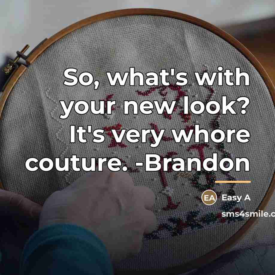 “So, what's with your new look? It's very whore couture.…” quote by Easy A