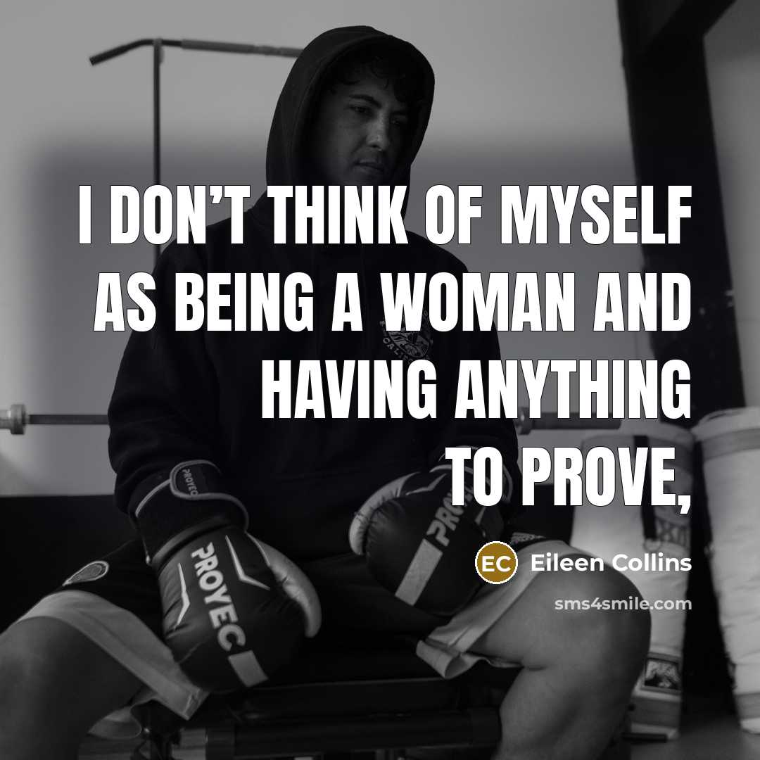 “I don’t think of myself as being a woman and…” quote by Eileen Collins
