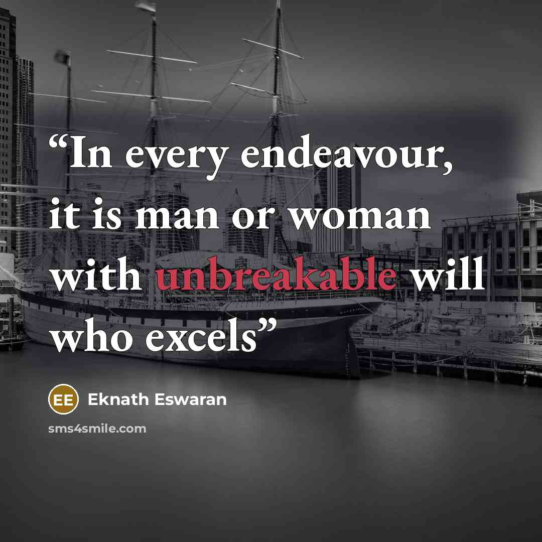 “In every endeavour, it is man or woman with unbreakable will who excels” quote by Eknath Eswaran