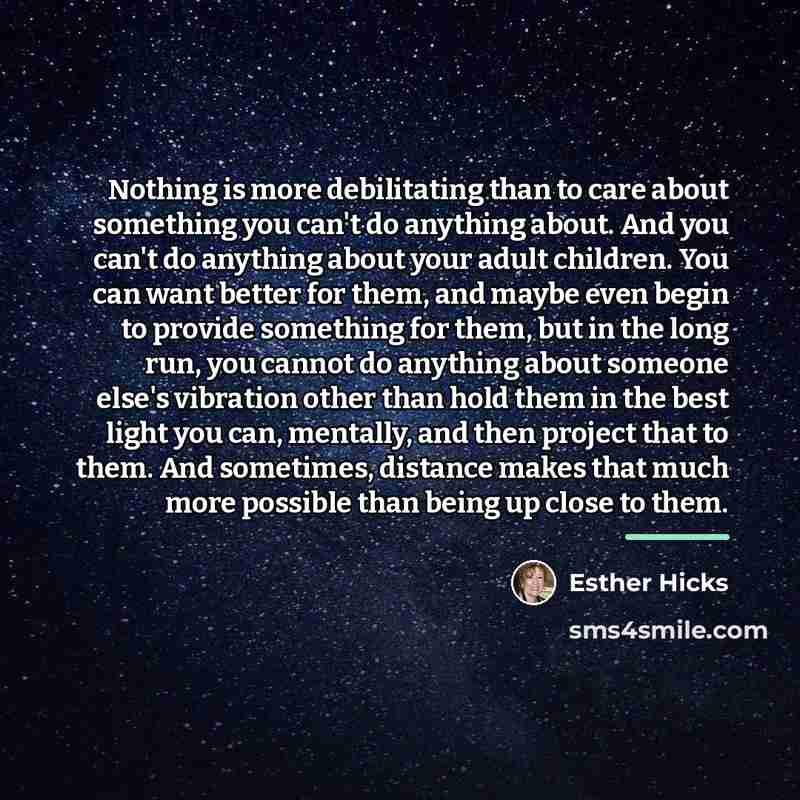 “Nothing is more debilitating than to care about something you…” quote by Esther Hicks