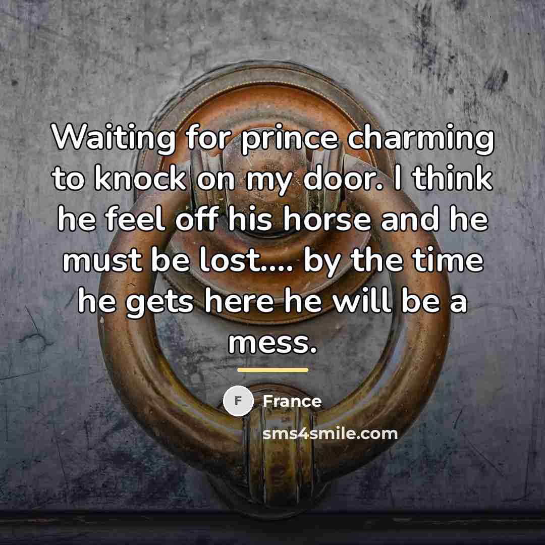 “Waiting for prince charming to knock on my door. I…” quote by France