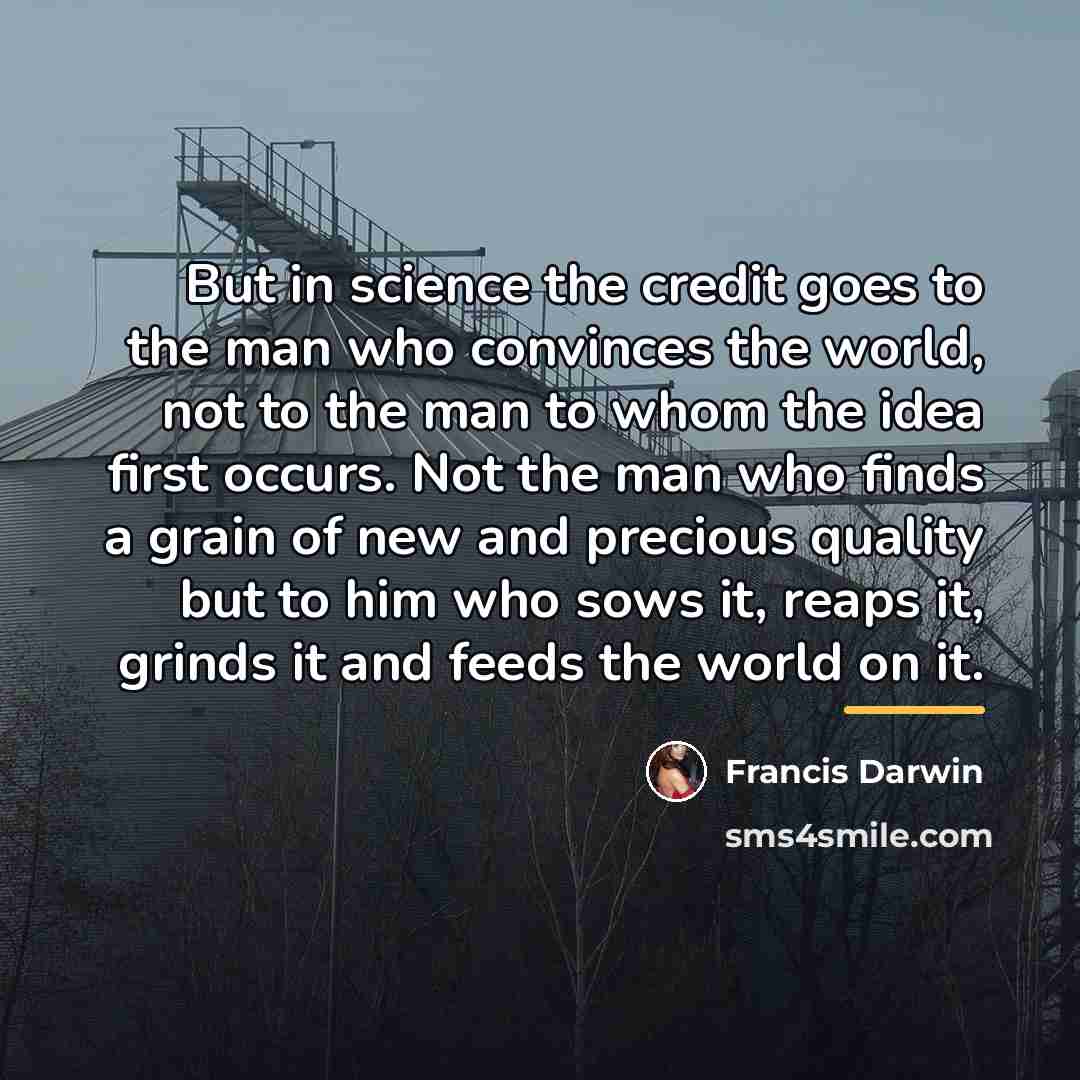 “But in science the credit goes to the man who…” quote by Francis Darwin