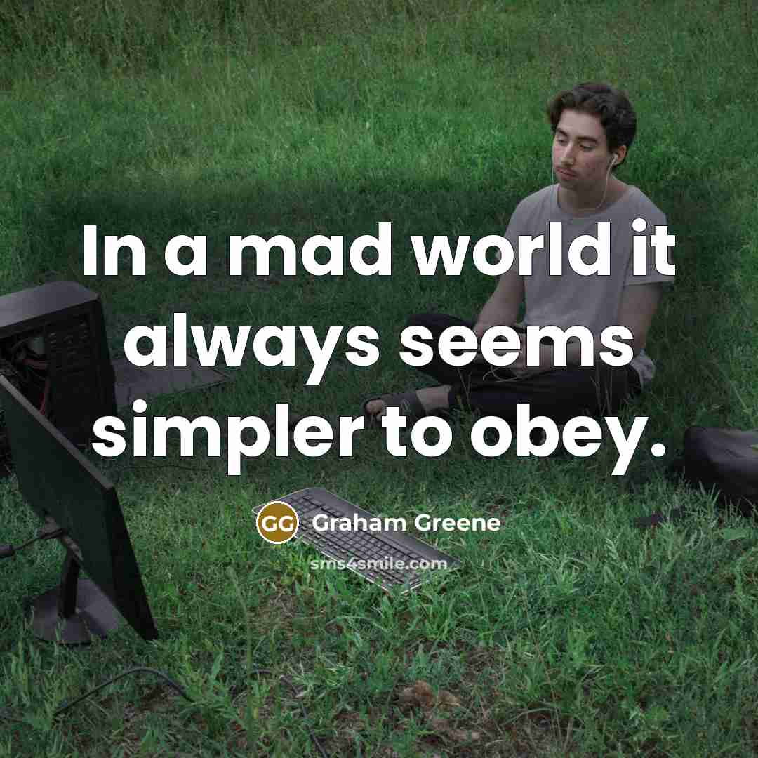 “In a mad world it always seems simpler to obey.…” quote by Graham Greene