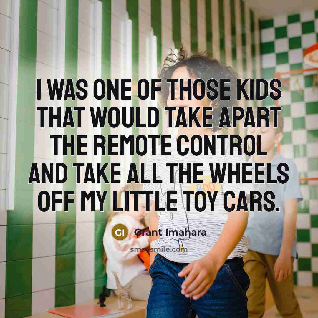 “I was one of those kids that would take apart…” quote by Grant Imahara