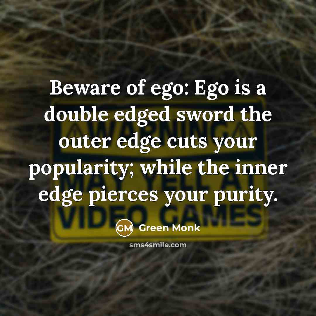 “Beware of ego: Ego is a double edged sword the…” quote by Green Monk