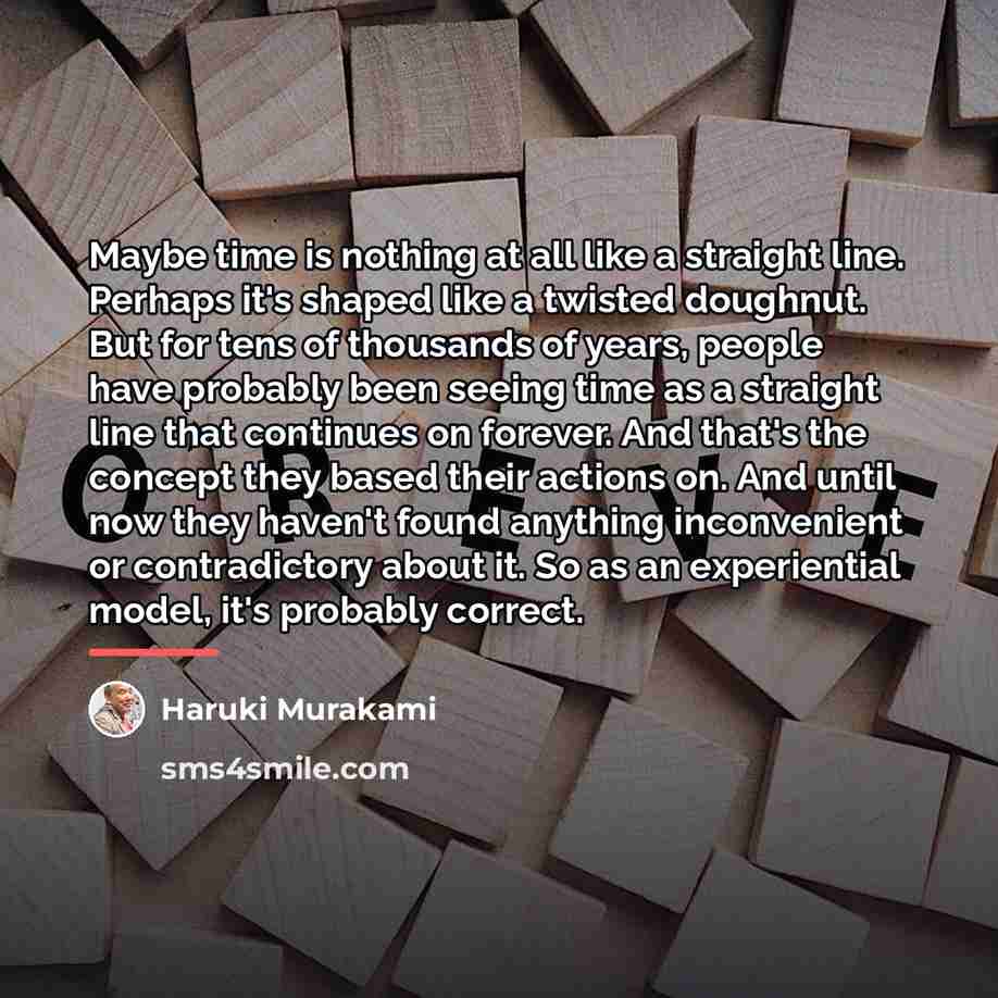 “Maybe time is nothing at all like a straight line.…” quote by Haruki Murakami
