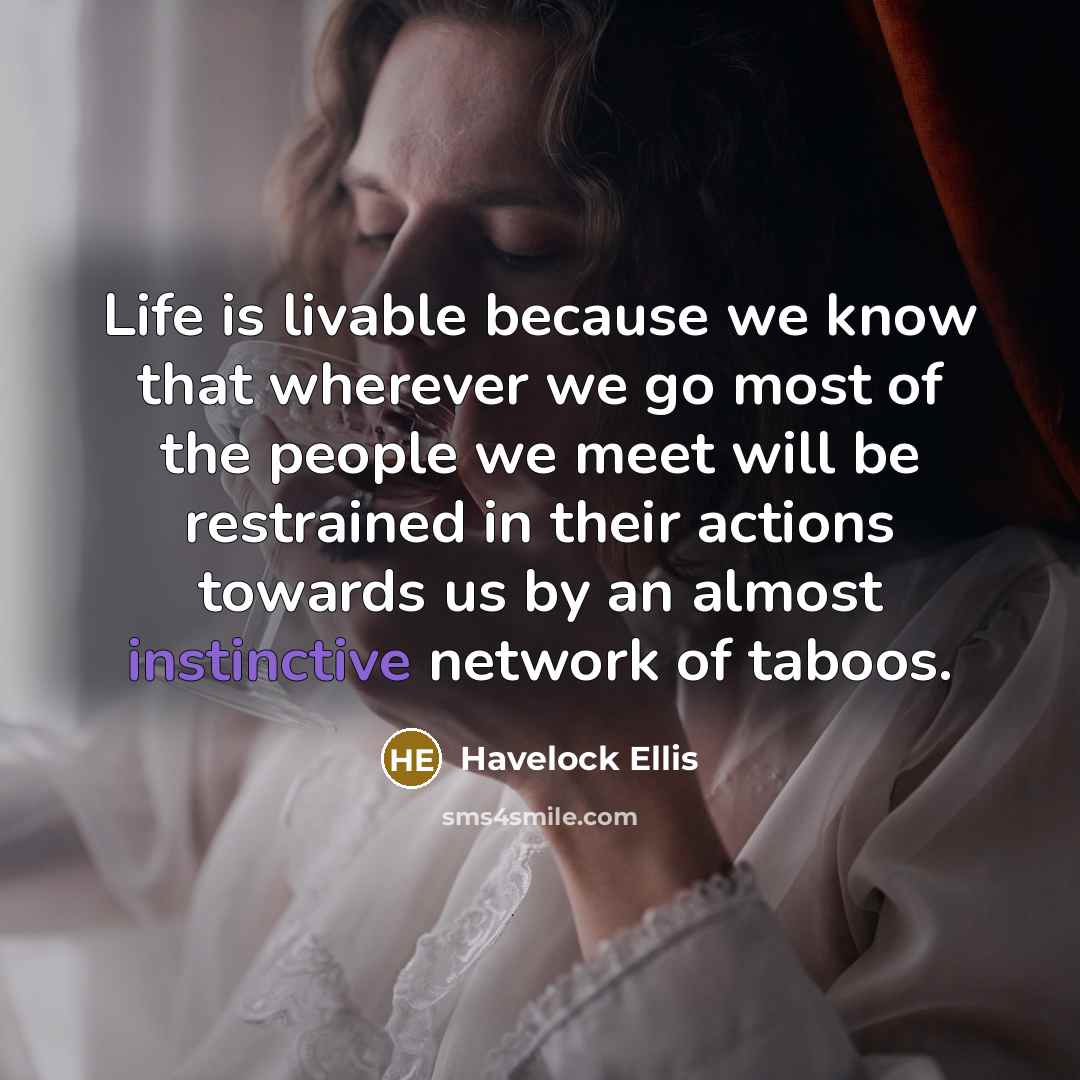 “Life is livable because we know that wherever we go…” quote by Havelock Ellis