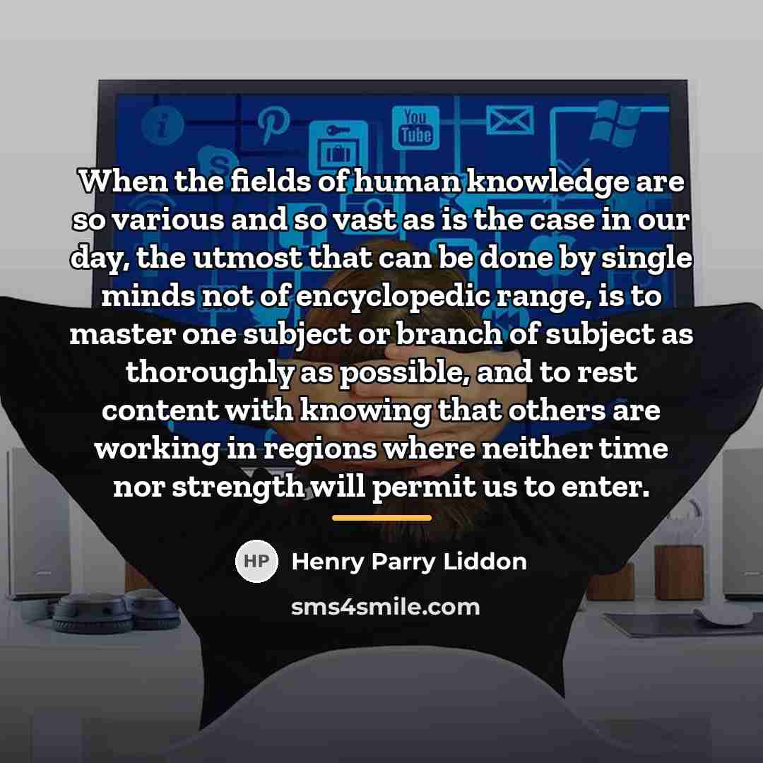 “When the fields of human knowledge are so various and…” quote by Henry Parry Liddon