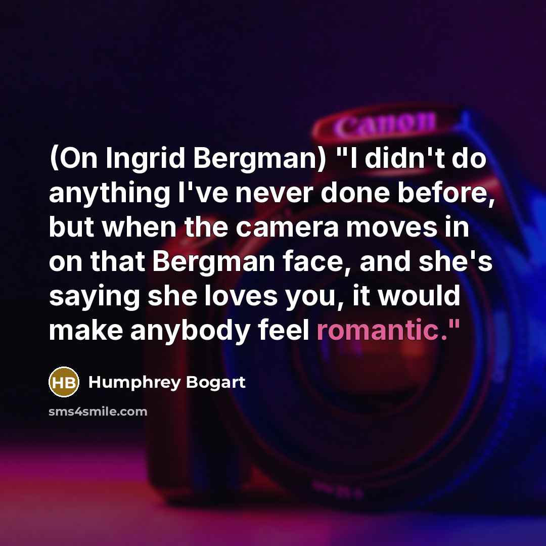 “(On Ingrid Bergman) "I didn't do anything I've never done…” quote by Humphrey Bogart