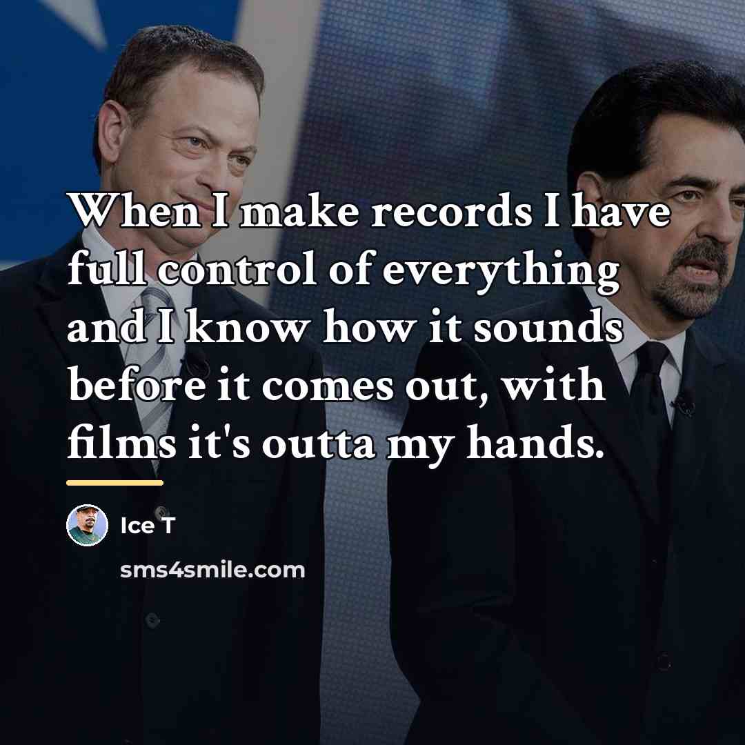 “When I make records I have full control of everything…” quote by Ice T