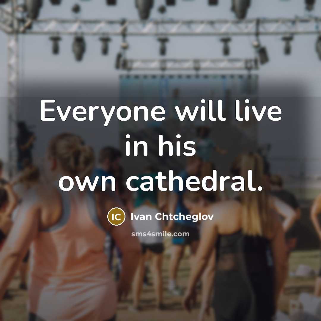 “Everyone will live in his own cathedral.” quote by Ivan Chtcheglov