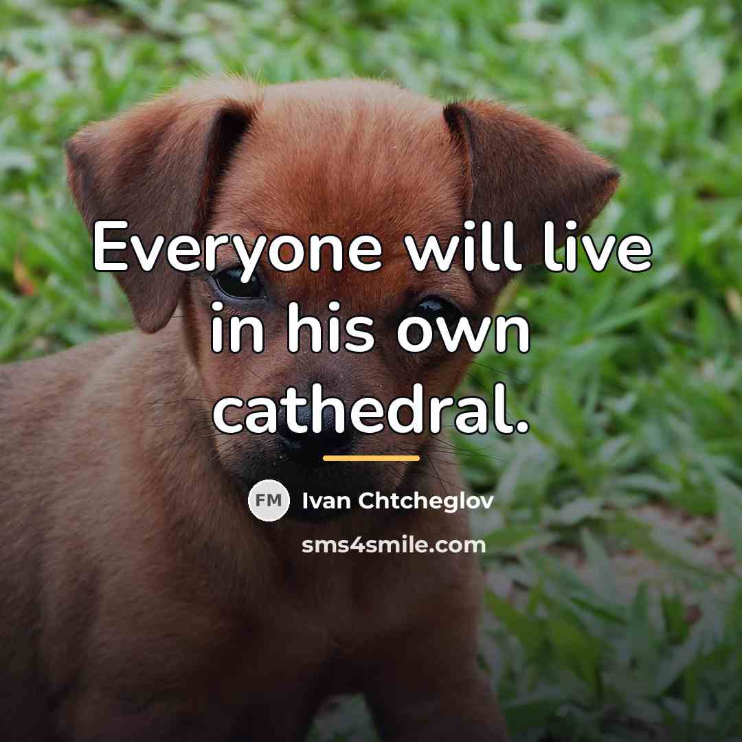 “Everyone will live in his own cathedral.…” quote by Ivan Chtcheglov