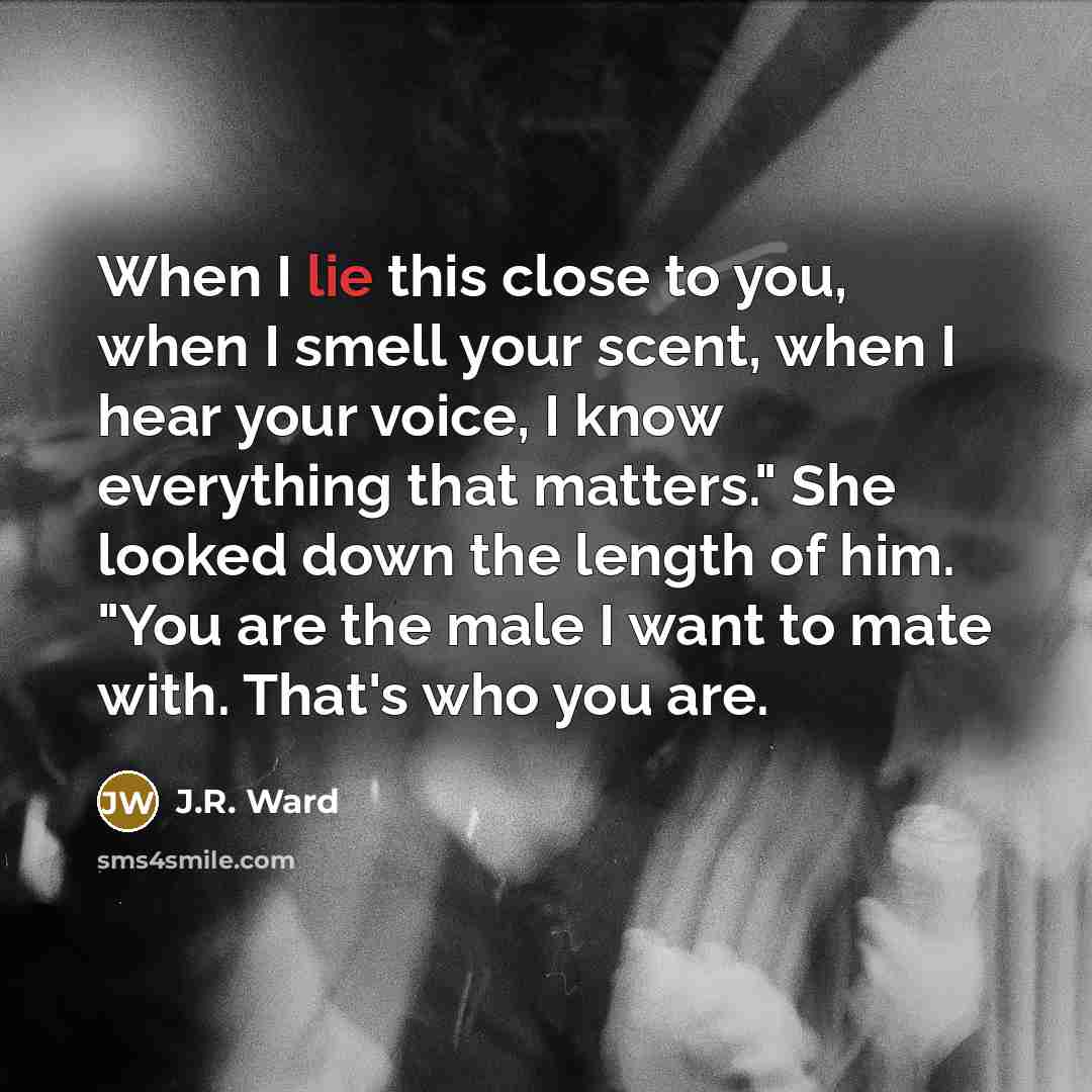 “When I lie this close to you, when I smell…” quote by J.R. Ward