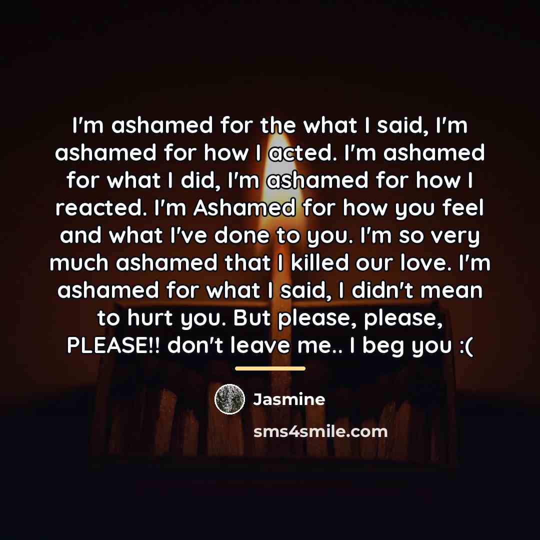 “I'm ashamed for the what I said, I'm ashamed for…” quote by Jasmine